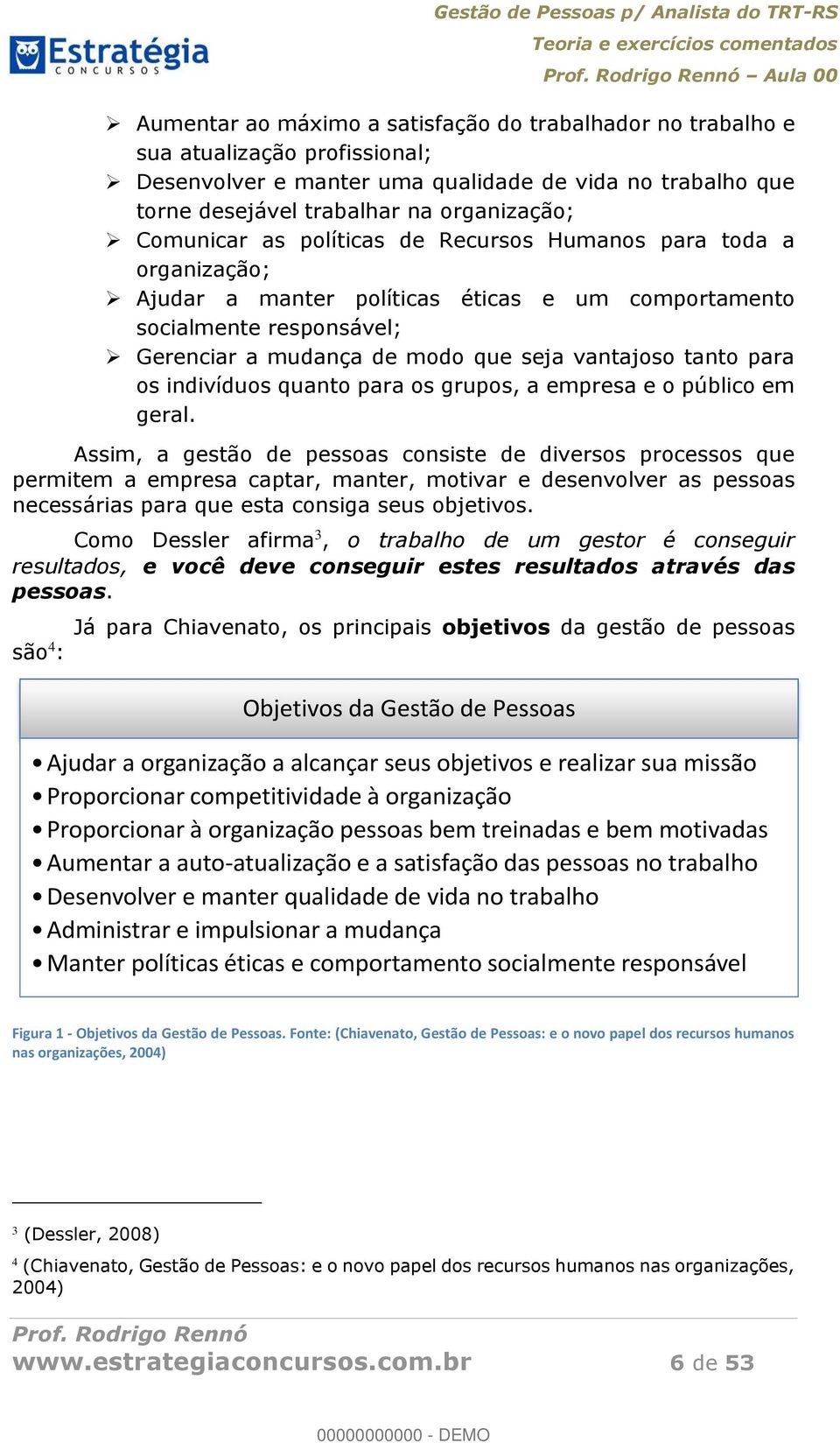 para os indivíduos quanto para os grupos, a empresa e o público em geral.