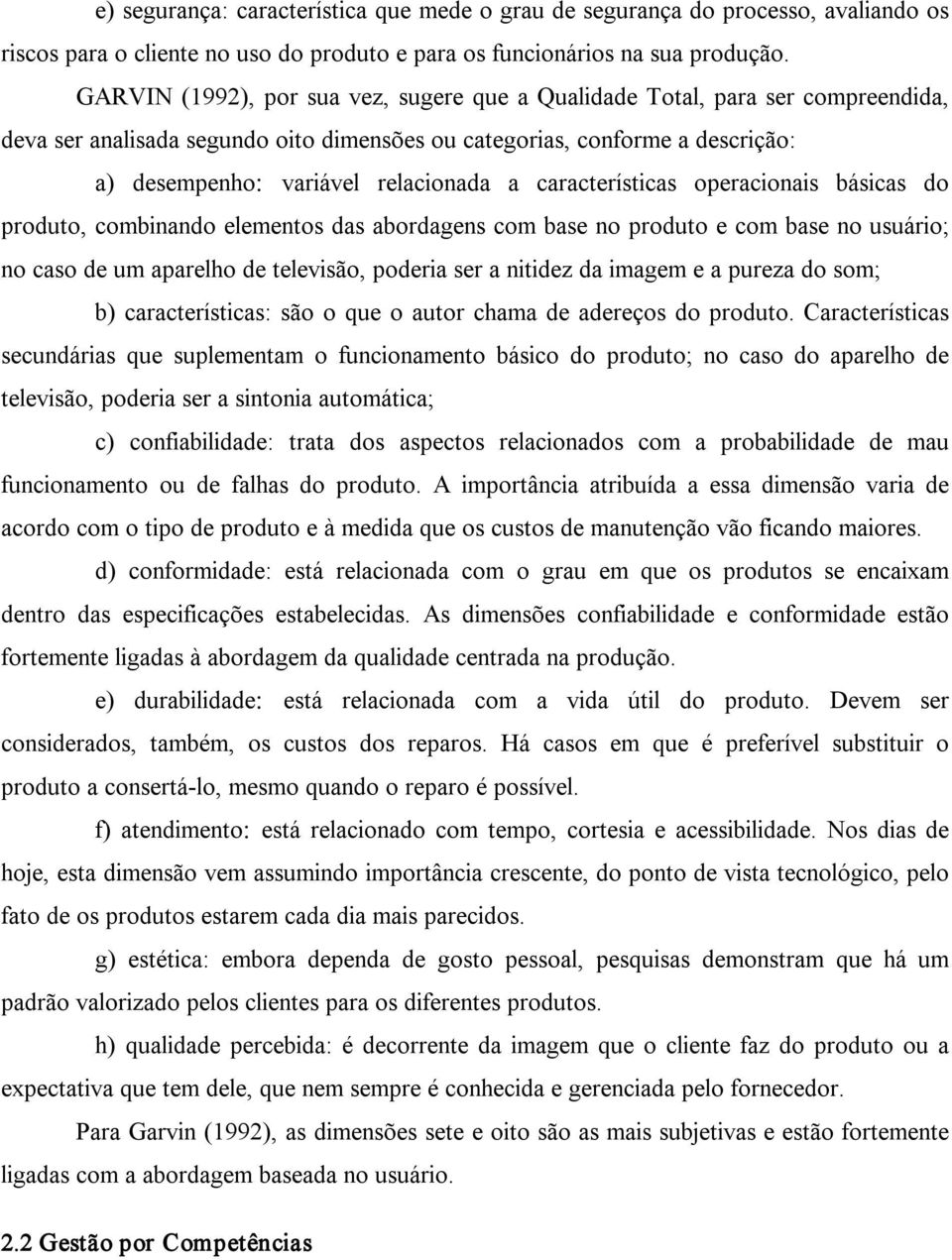 características operacionais básicas do produto, combinando elementos das abordagens com base no produto e com base no usuário; no caso de um aparelho de televisão, poderia ser a nitidez da imagem e