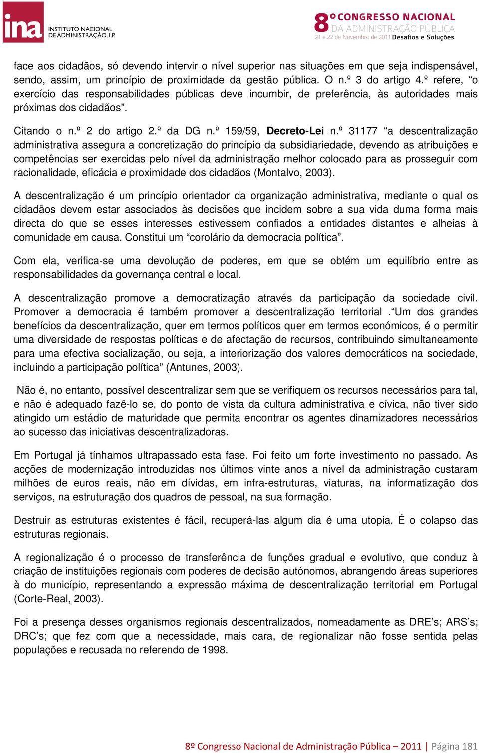 º 31177 a descentralização administrativa assegura a concretização do princípio da subsidiariedade, devendo as atribuições e competências ser exercidas pelo nível da administração melhor colocado