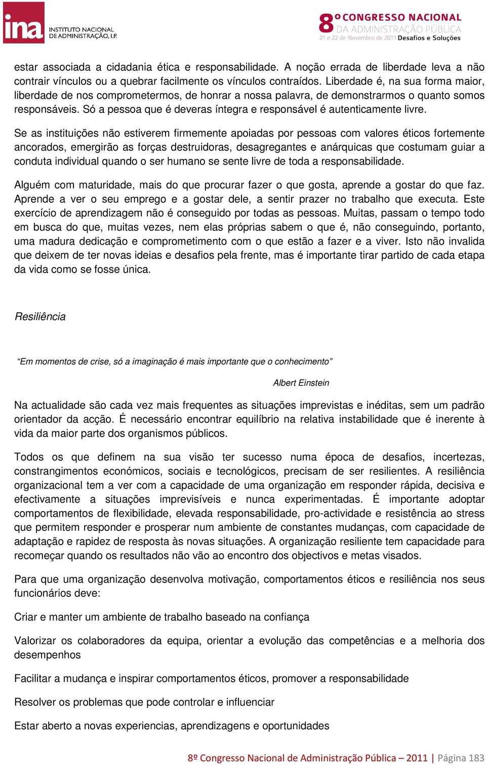 Só a pessoa que é deveras íntegra e responsável é autenticamente livre.