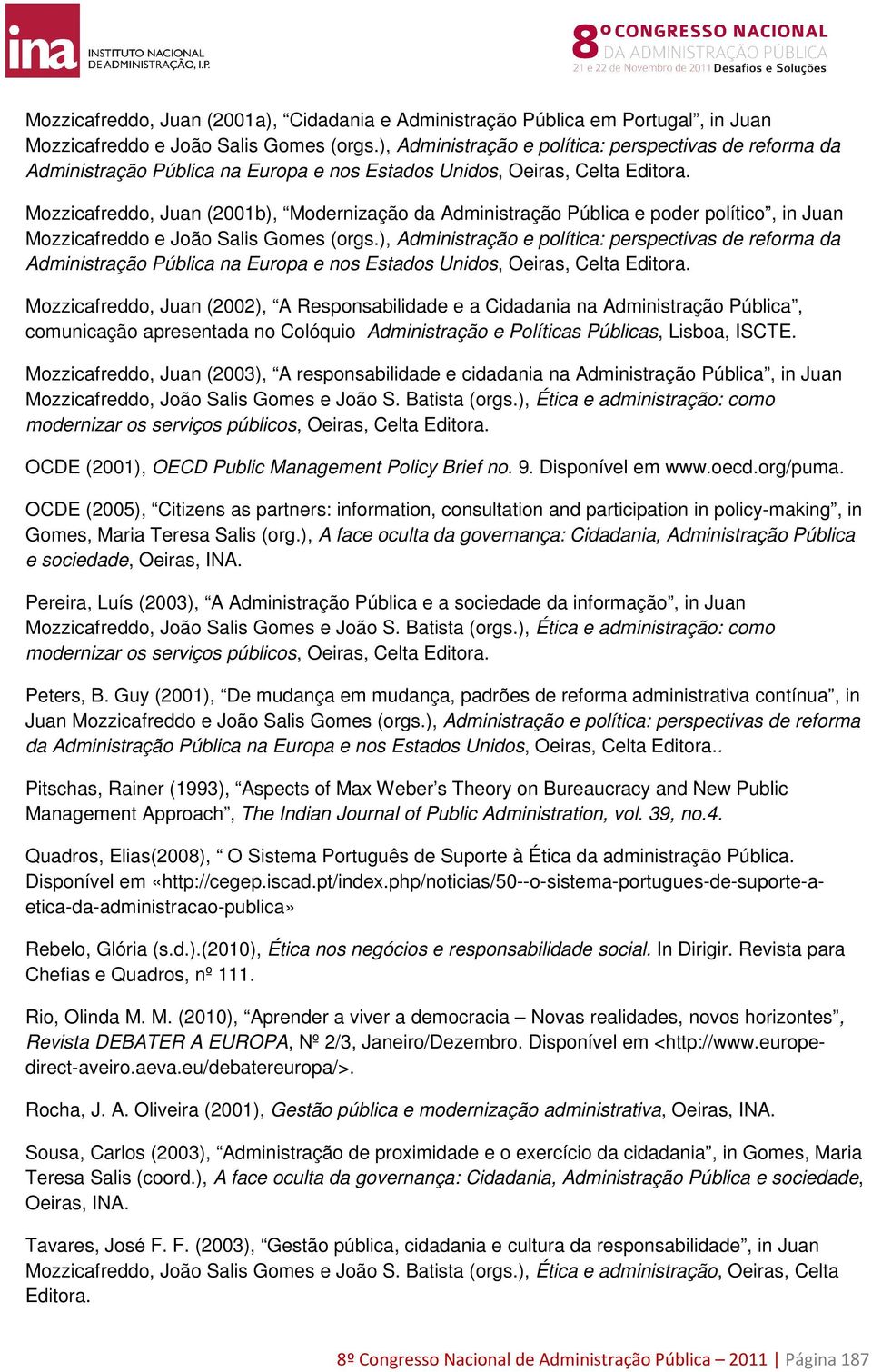 Mozzicafreddo, Juan (2001b), Modernização da Administração Pública e poder político, in Juan Mozzicafreddo e João Salis Gomes (orgs.