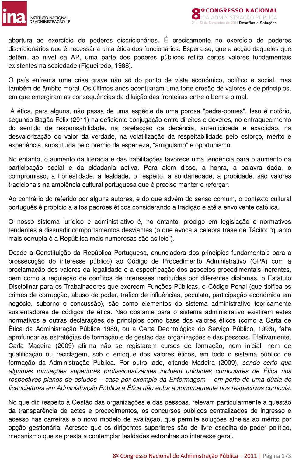 O país enfrenta uma crise grave não só do ponto de vista económico, político e social, mas também de âmbito moral.