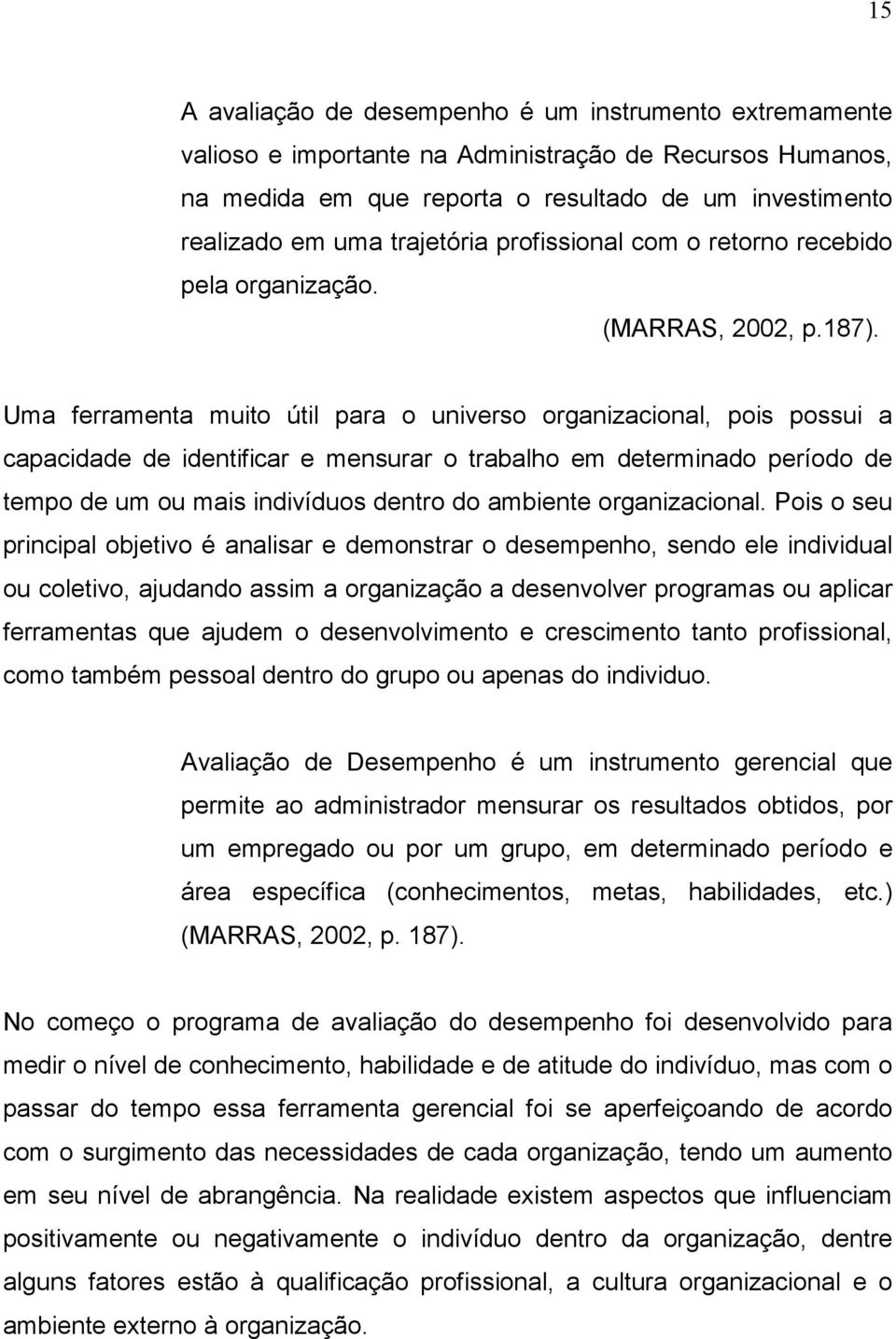 Uma ferramenta muito útil para o universo organizacional, pois possui a capacidade de identificar e mensurar o trabalho em determinado período de tempo de um ou mais indivíduos dentro do ambiente