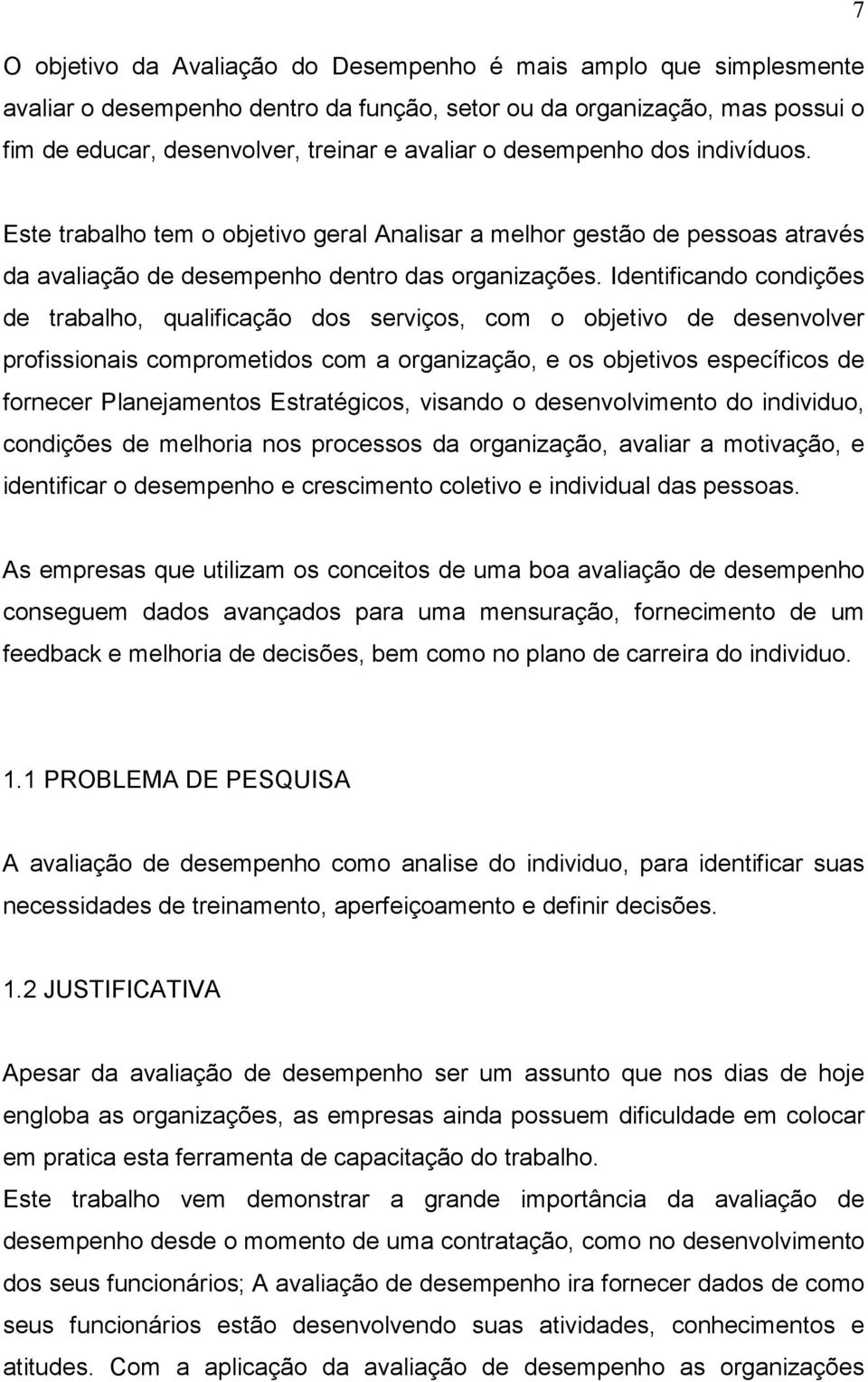 Identificando condições de trabalho, qualificação dos serviços, com o objetivo de desenvolver profissionais comprometidos com a organização, e os objetivos específicos de fornecer Planejamentos