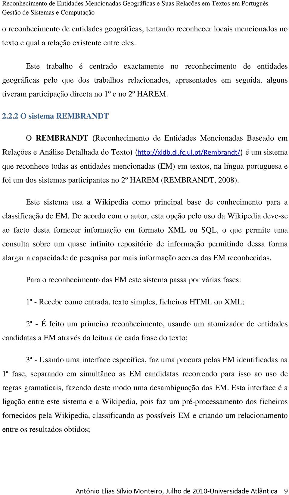 2.2.2 O sistema REMBRANDT O REMBRANDT (Reconhecimento de Entidades Mencionadas Baseado em Relações e Análise Detalhada do Texto) (http://xldb.di.fc.ul.