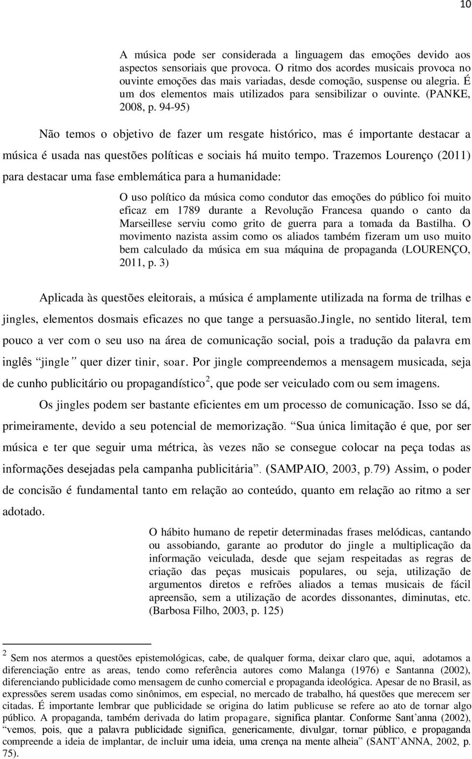 94-95) Não temos o objetivo de fazer um resgate histórico, mas é importante destacar a música é usada nas questões políticas e sociais há muito tempo.