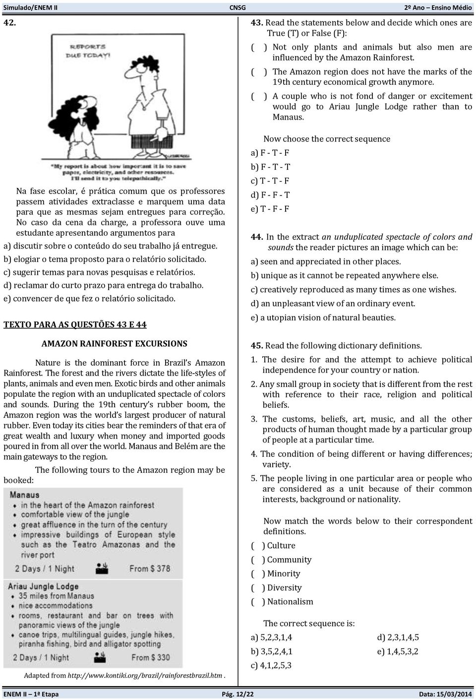 b) elogiar o tema proposto para o relatório solicitado. c) sugerir temas para novas pesquisas e relatórios. d) reclamar do curto prazo para entrega do trabalho.