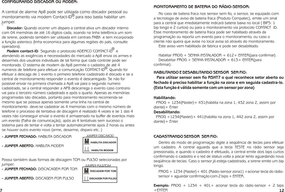 PABX e tem incorporado a função asterisco (linha economica para algumas regiões do país, consulte operadora).