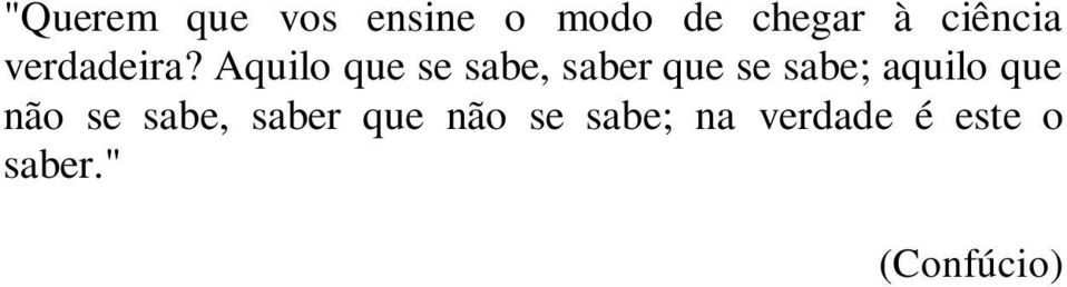 Aquilo que se sabe, saber que se sabe; aquilo