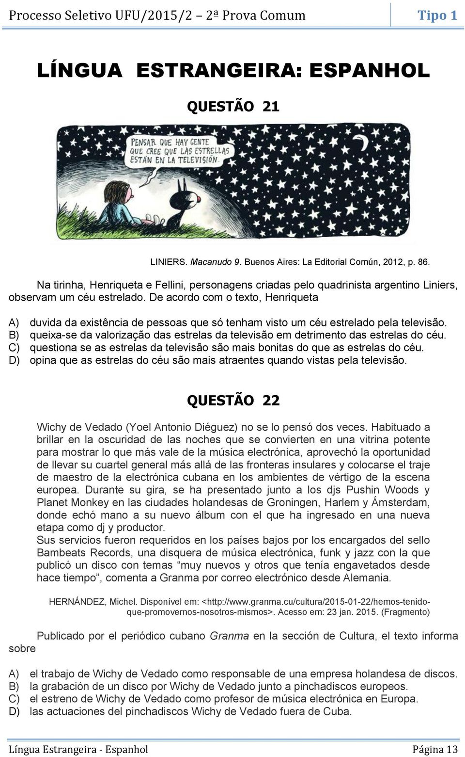 De acordo com o texto, Henriqueta A) duvida da existência de pessoas que só tenham visto um céu estrelado pela televisão.