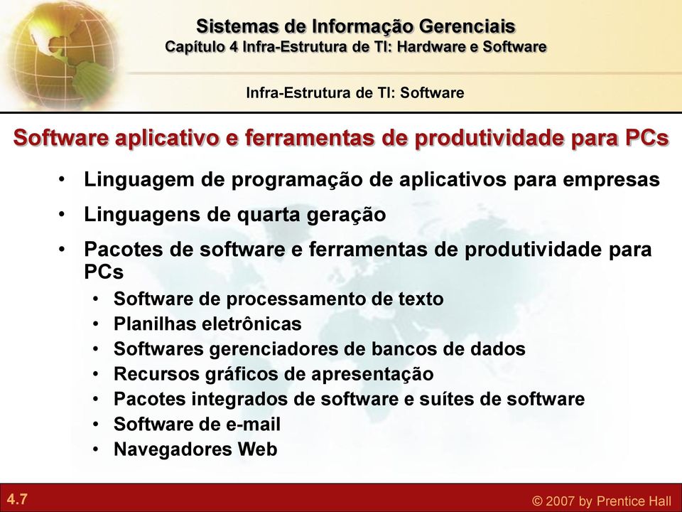 Software de processamento de texto Planilhas eletrônicas Softwares gerenciadores de bancos de dados Recursos gráficos de