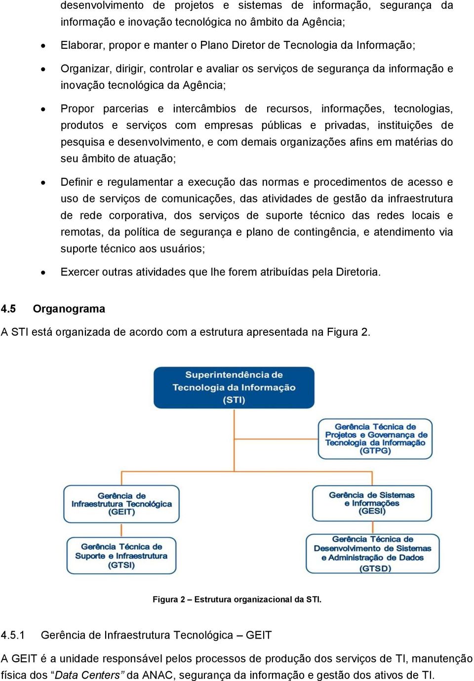 serviços com empresas públicas e privadas, instituições de pesquisa e desenvolvimento, e com demais organizações afins em matérias do seu âmbito de atuação; Definir e regulamentar a execução das