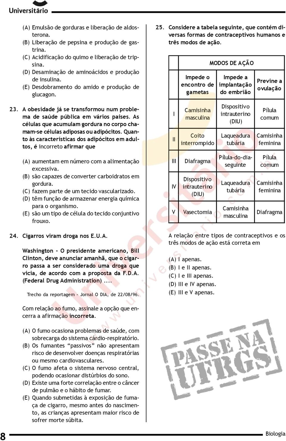 Considere a tabela seguinte, que contém diversas formas de contraceptivos humanos e três modos de ação.