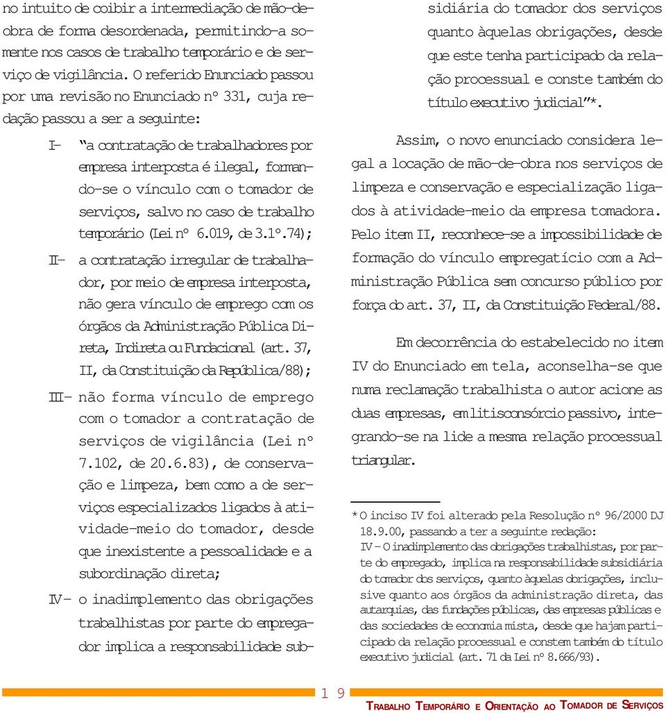 tomador de serviços, salvo no caso de trabalho temporário (Lei nº 6.019, de 3.1º.