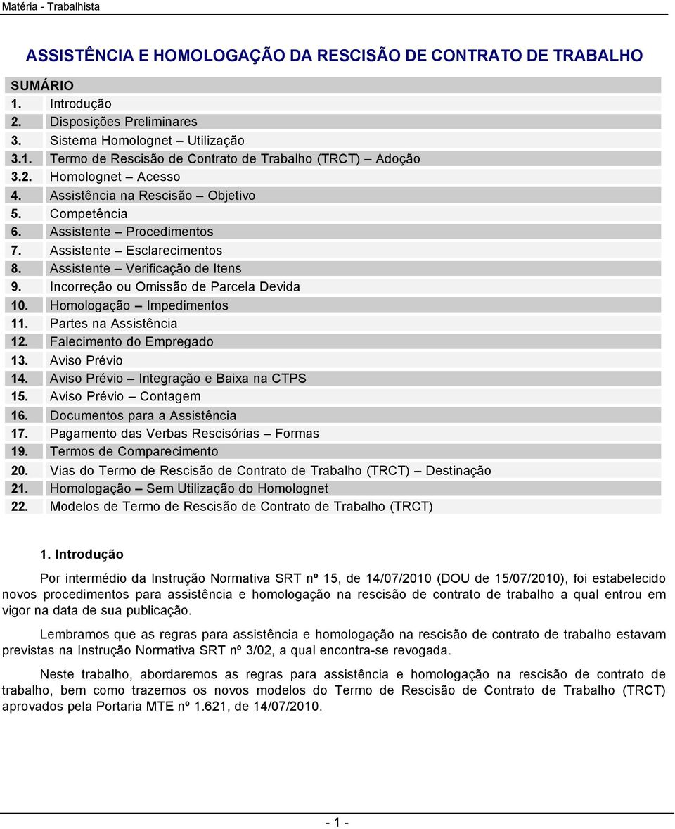 Incorreção ou Omissão de Parcela Devida 10. Homologação Impedimentos 11. Partes na Assistência 12. Falecimento do Empregado 13. Aviso Prévio 14. Aviso Prévio Integração e Baixa na CTPS 15.