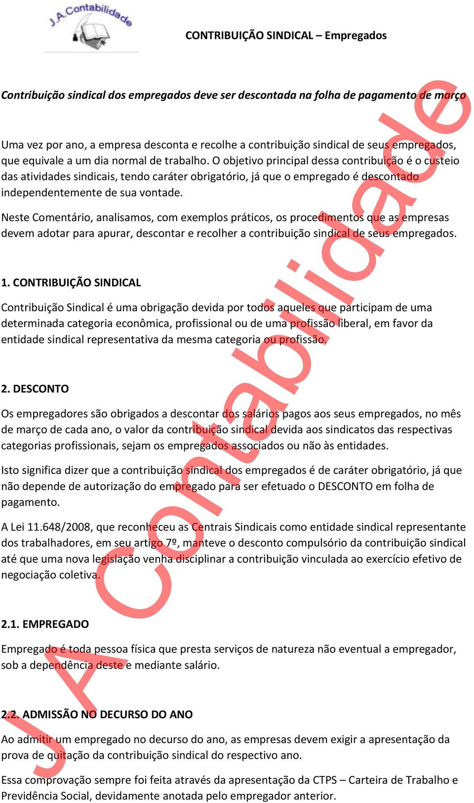 O objetivo principal dessa contribuição é o custeio das atividades sindicais, tendo caráter obrigatório, já que o empregado é descontado independentemente de sua vontade.