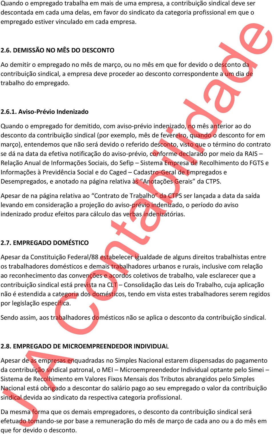 DEMISSÃO NO MÊS DO DESCONTO Ao demitir o empregado no mês de março, ou no mês em que for devido o desconto da contribuição sindical, a empresa deve proceder ao desconto correspondente a um dia de