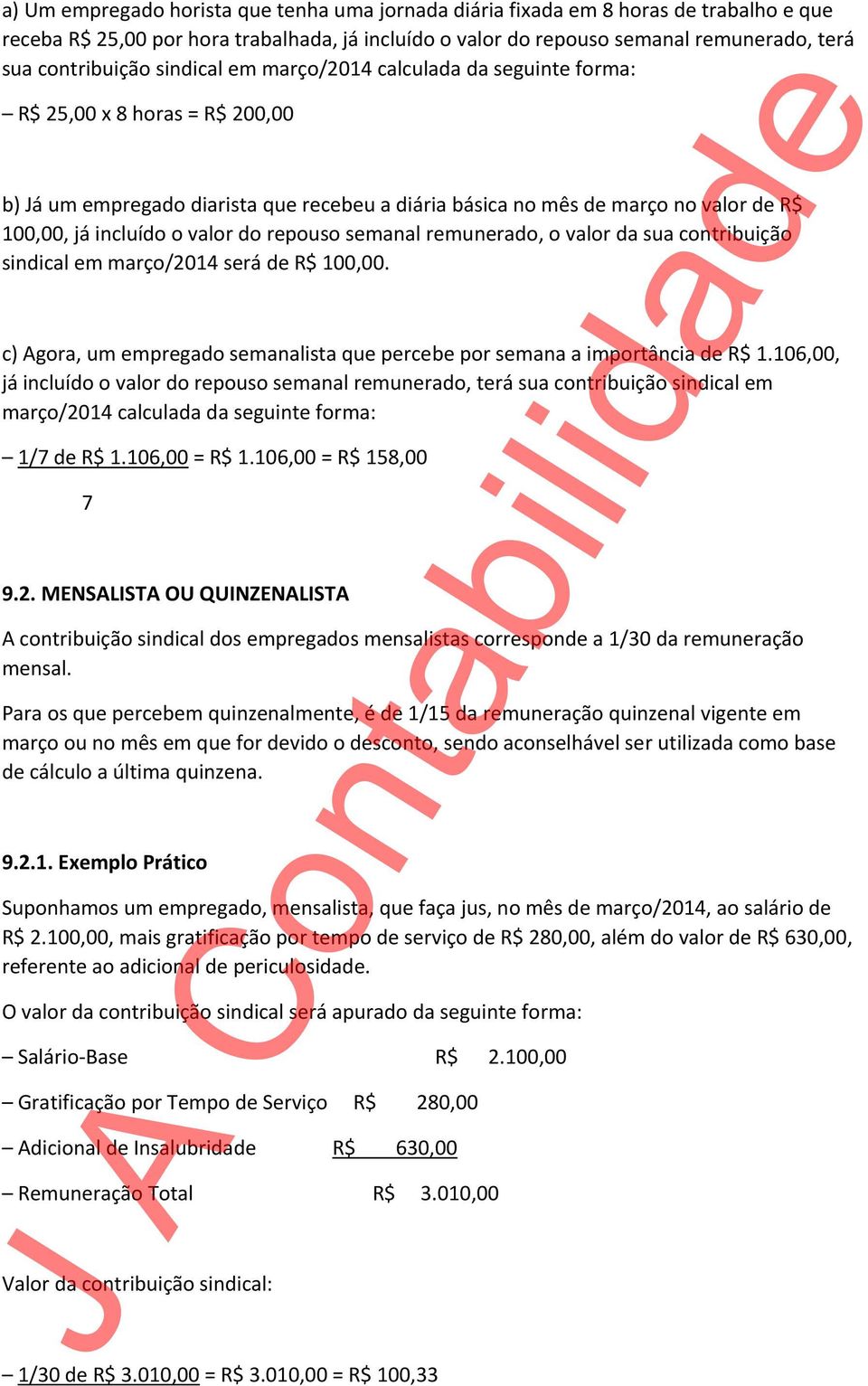 do repouso semanal remunerado, o valor da sua contribuição sindical em março/2014 será de R$ 100,00. c) Agora, um empregado semanalista que percebe por semana a importância de R$ 1.