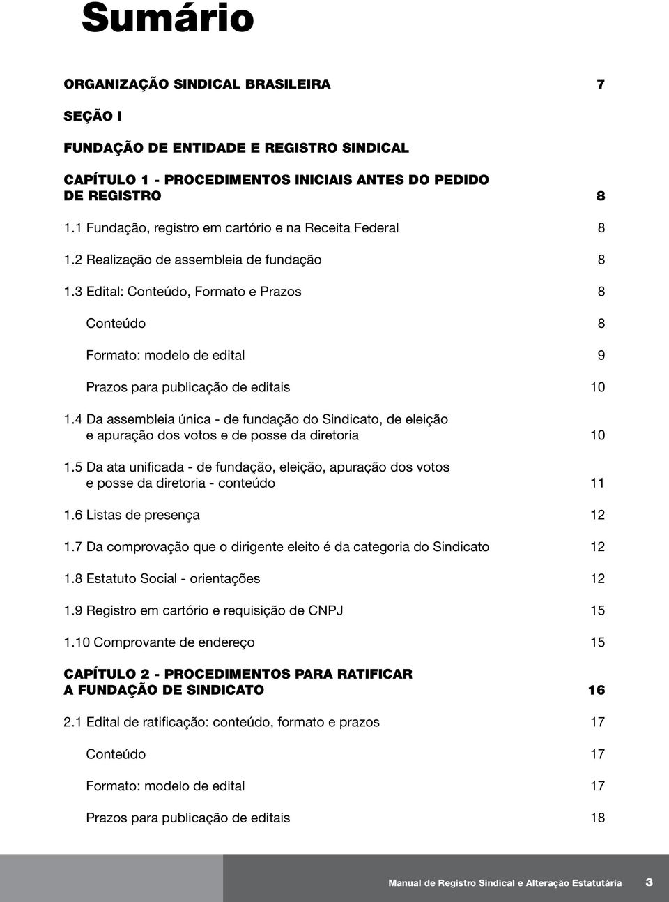 3 Edital: Conteúdo, Formato e Prazos Conteúdo Formato: modelo de edital Prazos para publicação de editais 1.