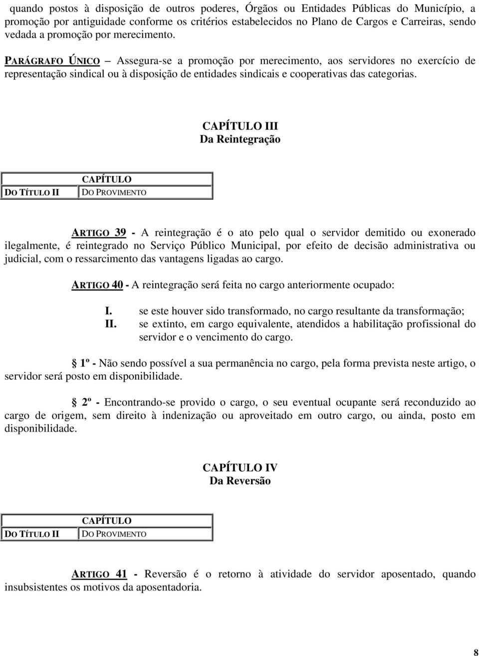 PARÁGRAFO ÚNICO Assegura-se a promoção por merecimento, aos servidores no exercício de representação sindical ou à disposição de entidades sindicais e cooperativas das categorias.