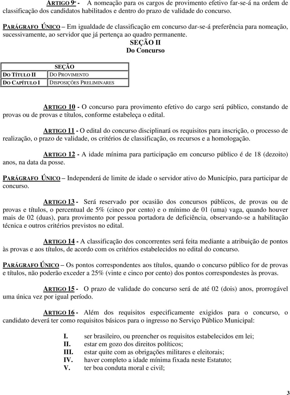 SEÇÃO II Do Concurso DO TÍTULO II DO I SEÇÃO DO PROVIMENTO DISPOSIÇÕES PRELIMINARES ARTIGO 10 - O concurso para provimento efetivo do cargo será público, constando de provas ou de provas e títulos,