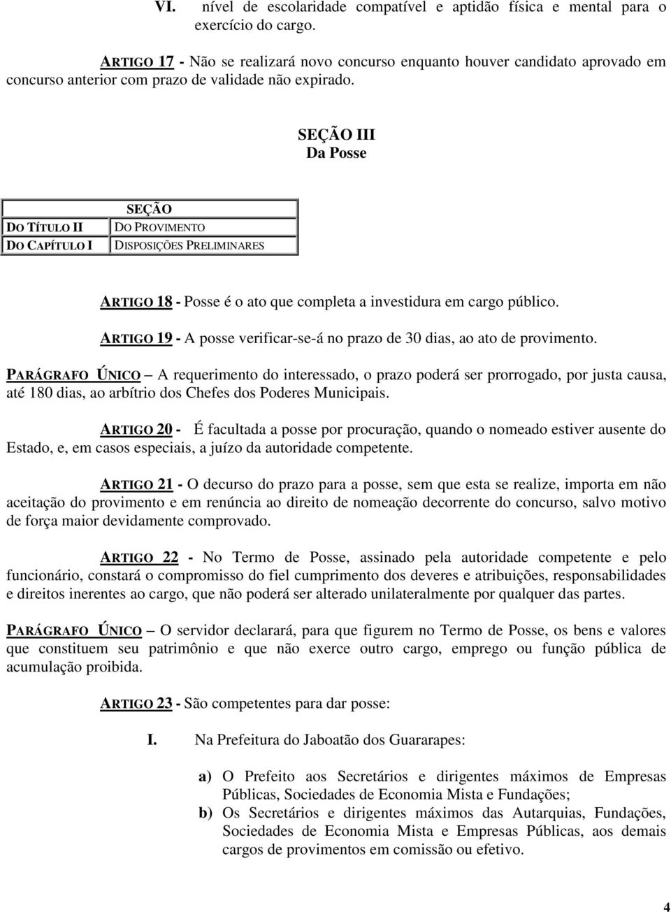 SEÇÃO III Da Posse DO TÍTULO II DO I SEÇÃO DO PROVIMENTO DISPOSIÇÕES PRELIMINARES ARTIGO 18 - Posse é o ato que completa a investidura em cargo público.