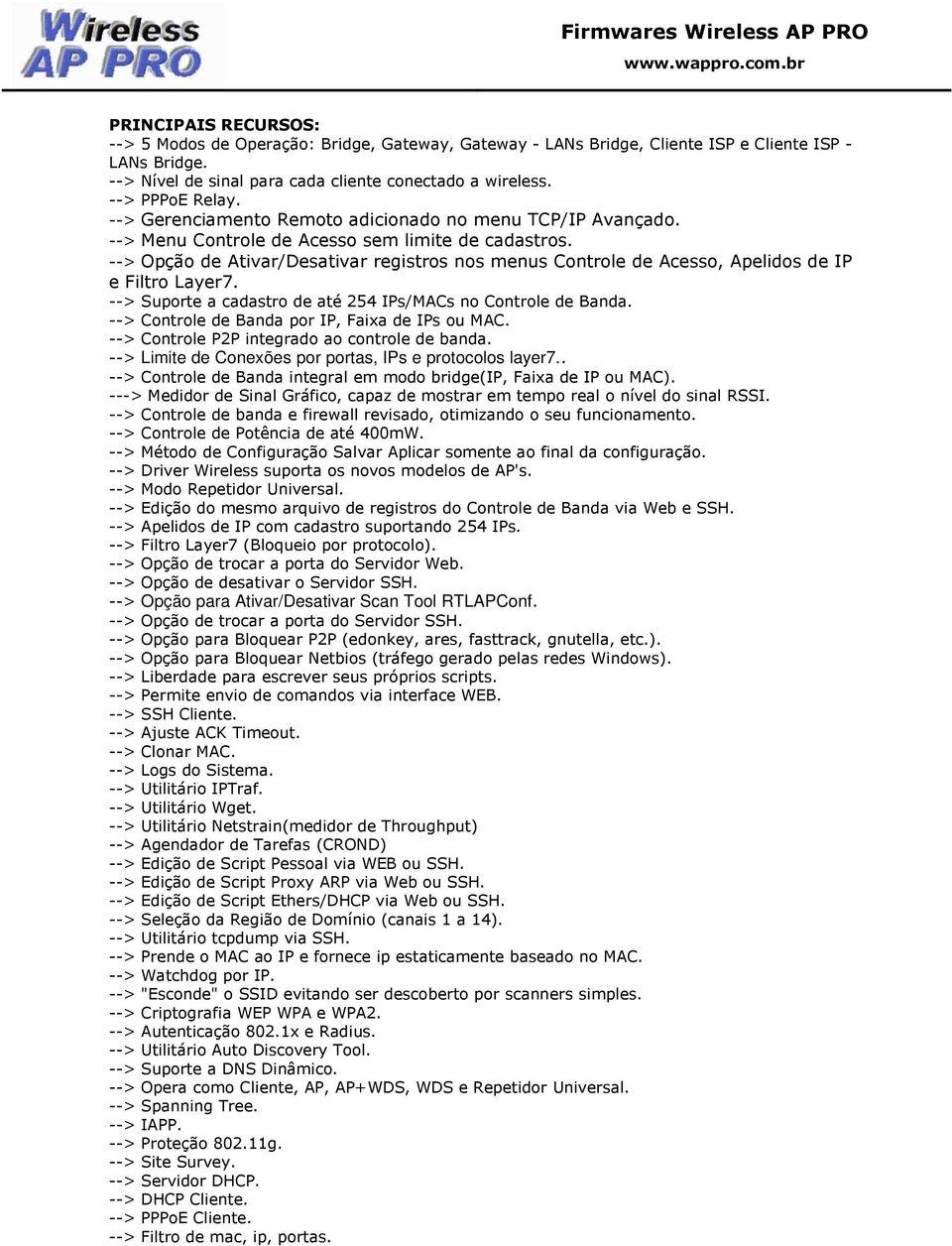 --> Opção de Ativar/Desativar registros nos menus Controle de Acesso, Apelidos de IP e Filtro Layer7. --> Suporte a cadastro de até 254 IPs/MACs no Controle de Banda.