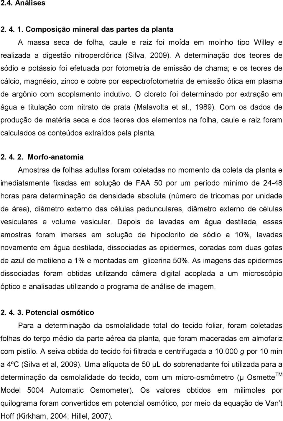 argônio com acoplamento indutivo. O cloreto foi determinado por extração em água e titulação com nitrato de prata (Malavolta et al., 1989).