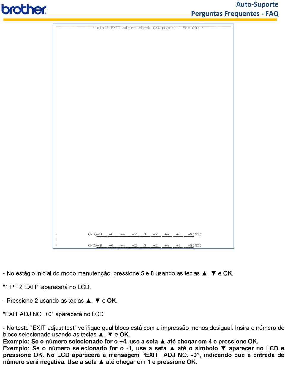 Insira o número do bloco selecionado usando as teclas, e OK. Exemplo: Se o número selecionado for o +4, use a seta até chegar em 4 e pressione OK.