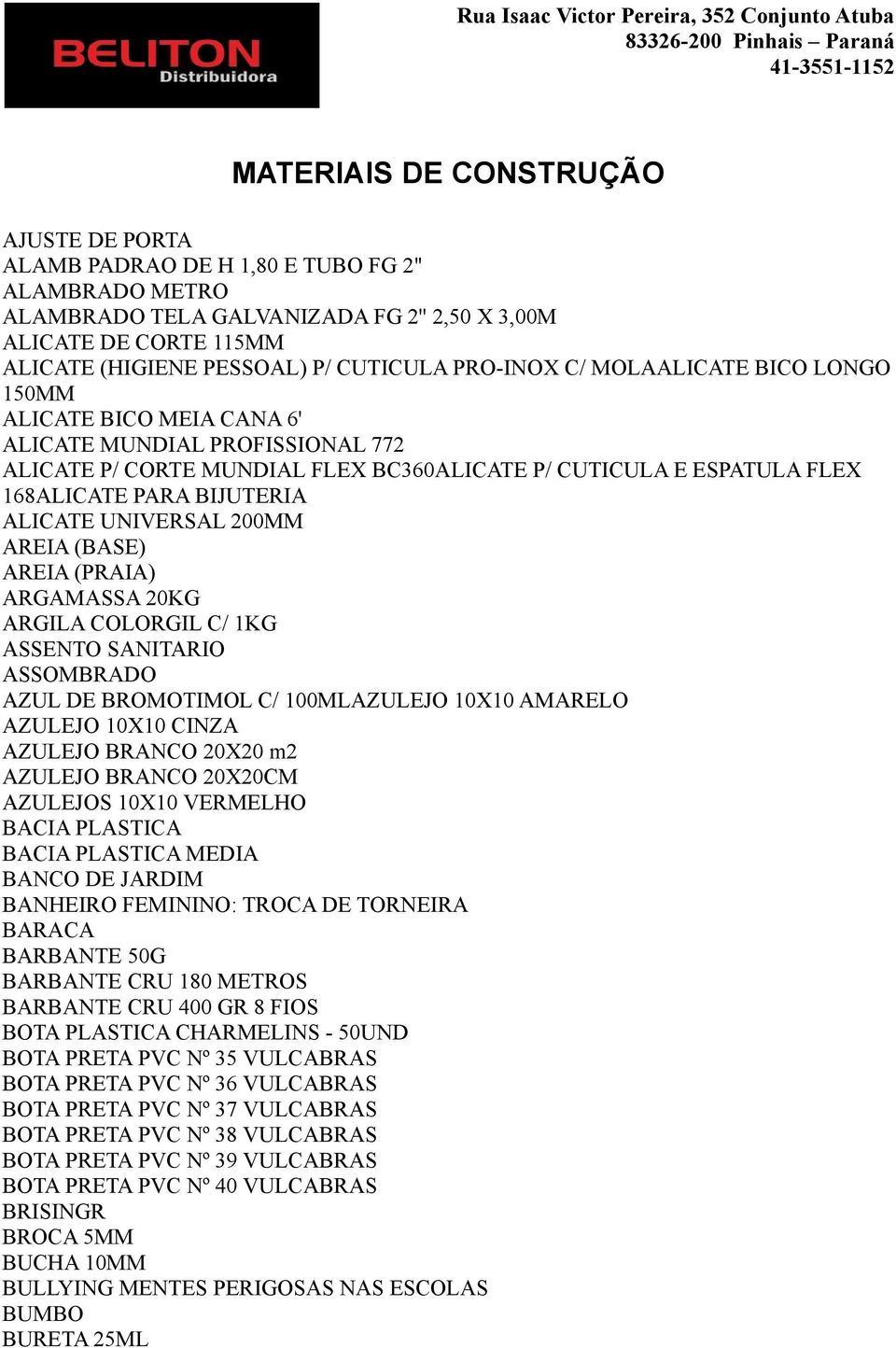 ALICATE UNIVERSAL 200MM AREIA (BASE) AREIA (PRAIA) ARGAMASSA 20KG ARGILA COLORGIL C/ 1KG ASSENTO SANITARIO ASSOMBRADO AZUL DE BROMOTIMOL C/ 100MLAZULEJO 10X10 AMARELO AZULEJO 10X10 CINZA AZULEJO