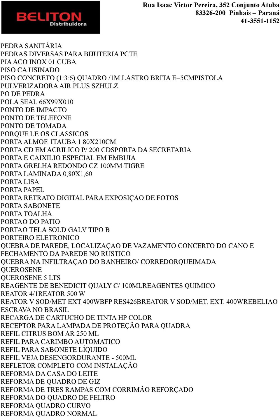 ITAUBA 1 80X210CM PORTA CD EM ACRILICO P/ 200 CDSPORTA DA SECRETARIA PORTA E CAIXILIO ESPECIAL EM EMBUIA PORTA GRELHA REDONDO CZ 100MM TIGRE PORTA LAMINADA 0,80X1,60 PORTA LISA PORTA PAPEL PORTA