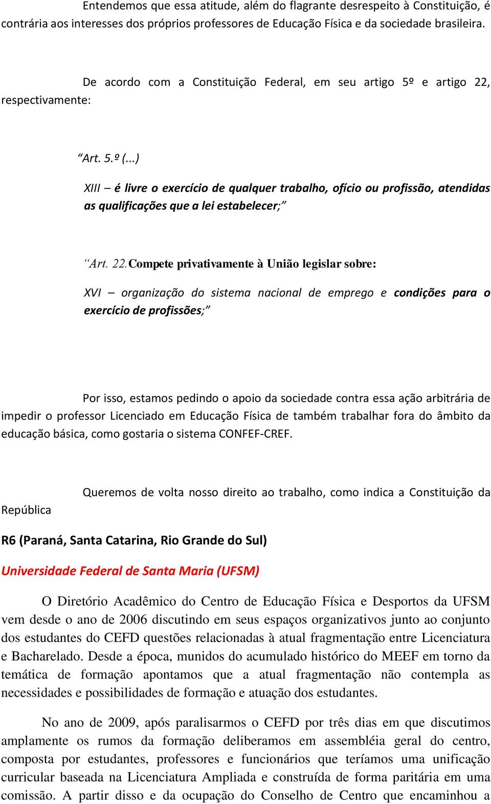 ..) XIII é livre o exercício de qualquer trabalho, ofício ou profissão, atendidas as qualificações que a lei estabelecer; Art. 22.