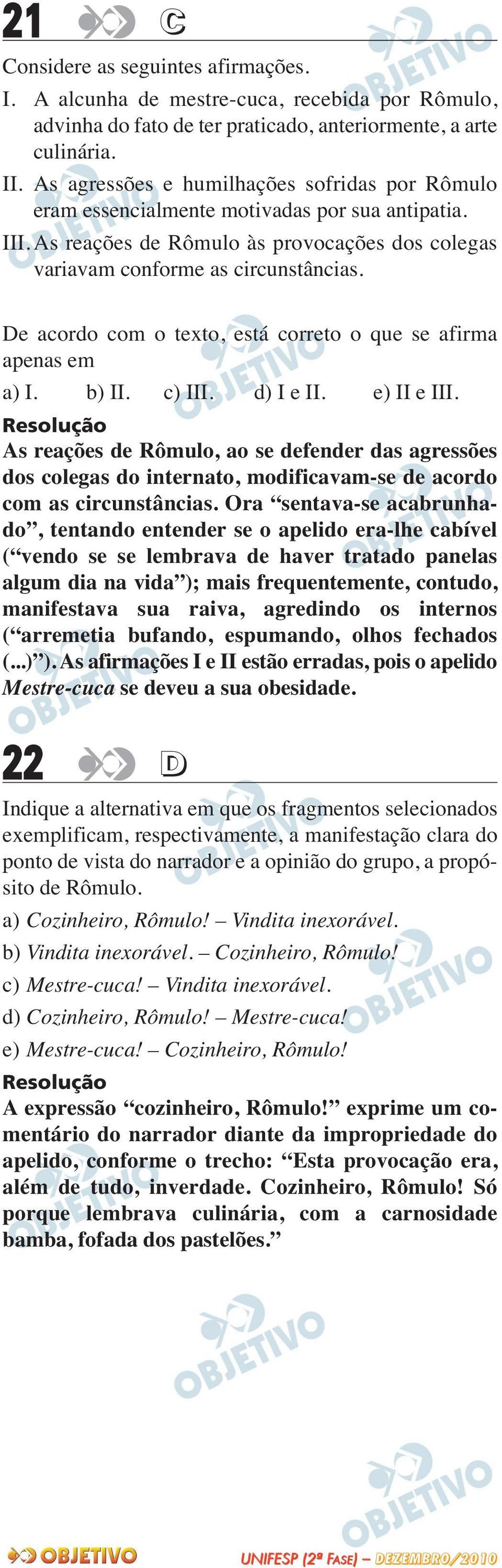 De acordo com o texto, está correto o que se afirma apenas em a) I. b) II. c) III. d) I e II. e) II e III.