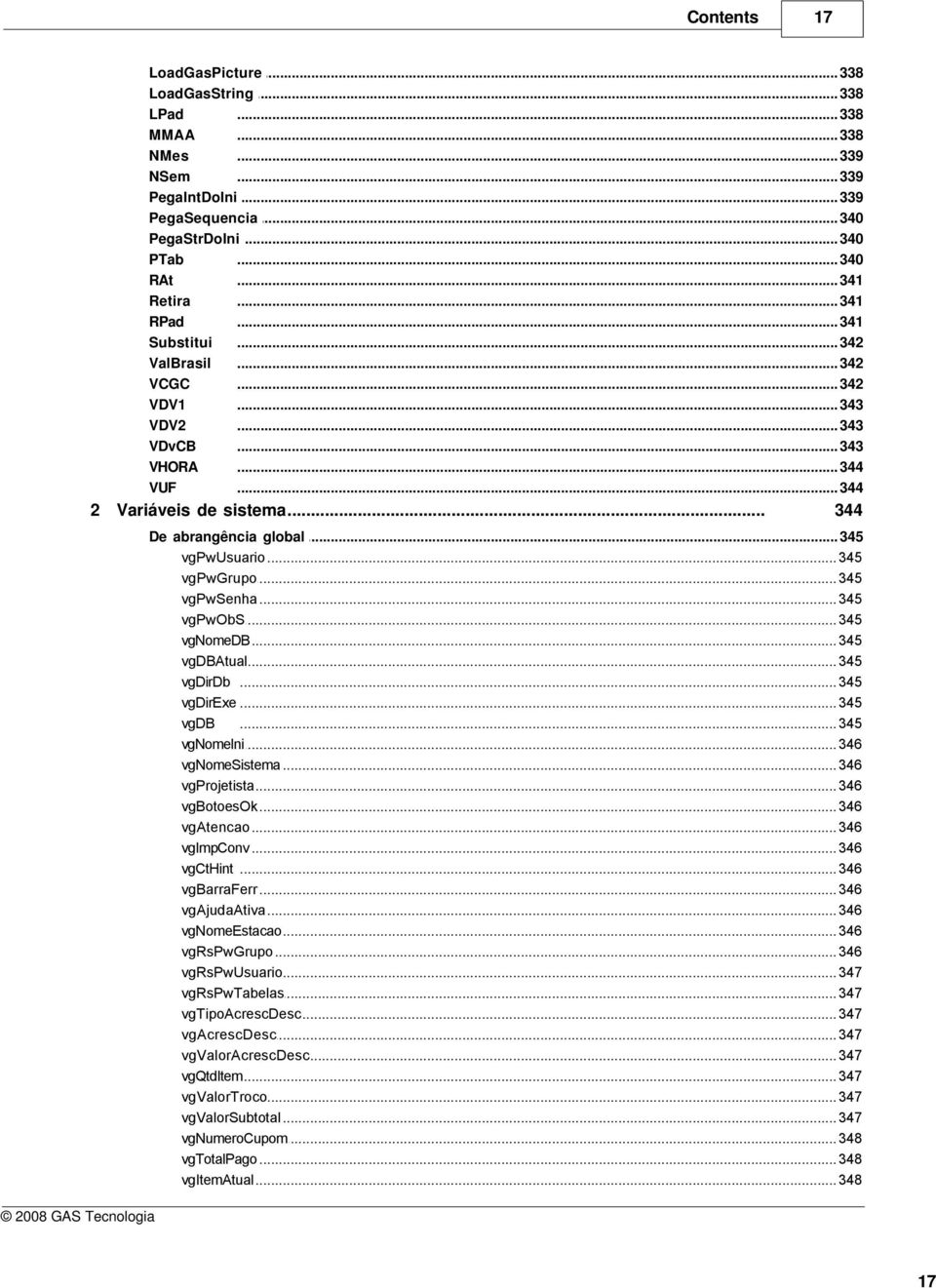 .. 345 vgpwgrupo... 345 vgpwsenha... 345 vgpwobs... 345 vgnomedb... 345 vgdbatual... 345 vgdirdb... 345 vgdirexe... 345 vgdb... 345 vgnomeini... 346 vgnomesistema... 346 vgprojetista... 346 vgbotoesok.