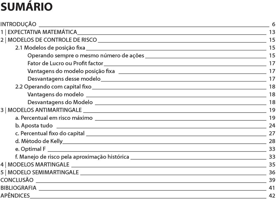 desse modelo 17 2.2 Operando com capital fixo 18 Vantagens do modelo 18 Desvantagens do Modelo 18 3 Modelos Antimartingale 19 a.