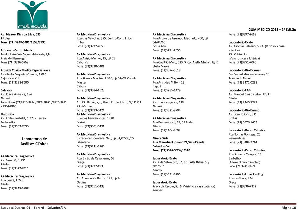 245 Fone: (71)3345-5998 Laboratorio de Análises Clínicas A+ Medicina Diagnóstica Rua das Gaivotas. 355, Com.