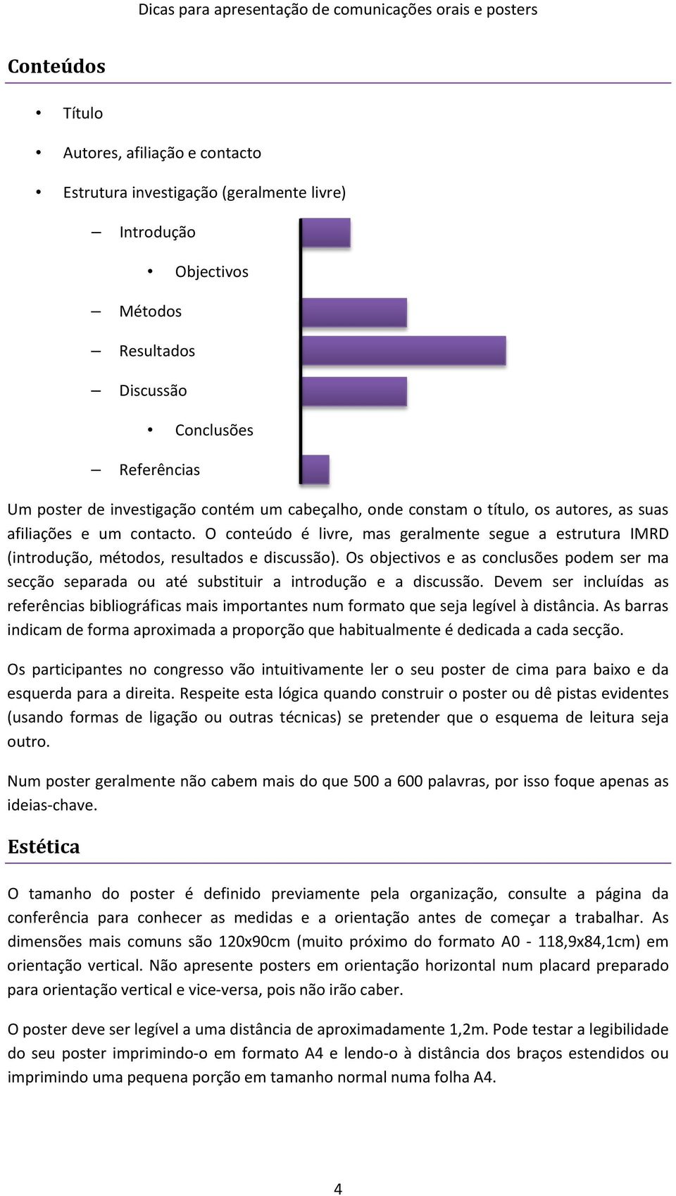 Os objectivos e as conclusões podem ser ma secção separada ou até substituir a introdução e a discussão.