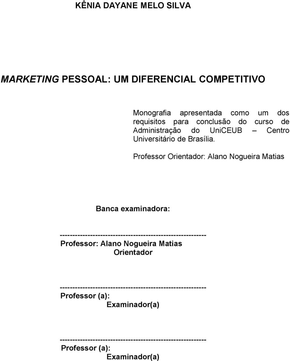 Professor Orientador: Alano Nogueira Matias Banca examinadora: ---------------------------------------------------------- Professor: