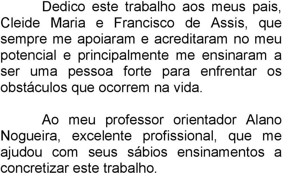 forte para enfrentar os obstáculos que ocorrem na vida.