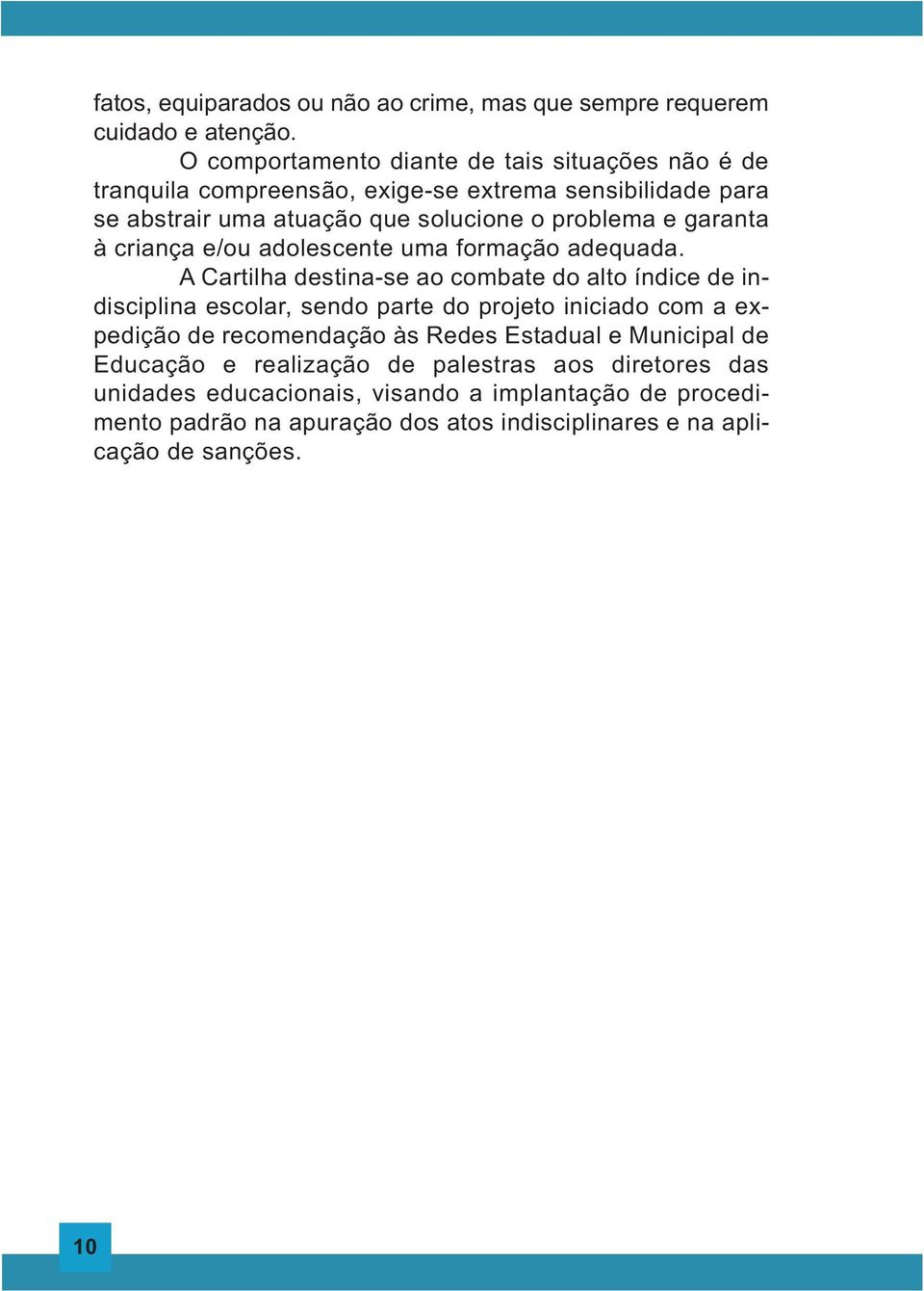 garanta à criança e/ou adolescente uma formação adequada.