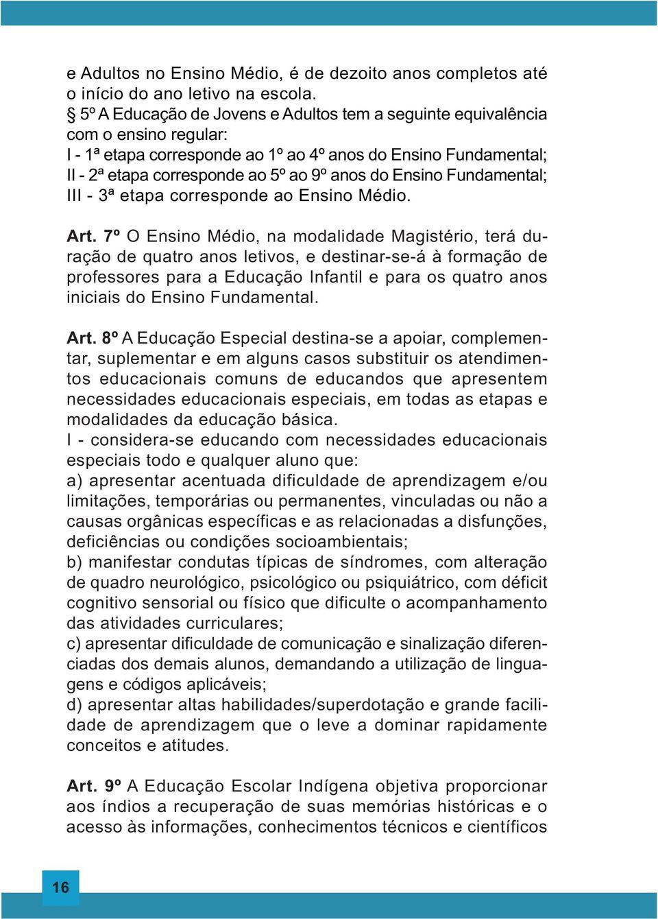 Ensino Fundamental; III - 3ª etapa corresponde ao Ensino Médio. Art.