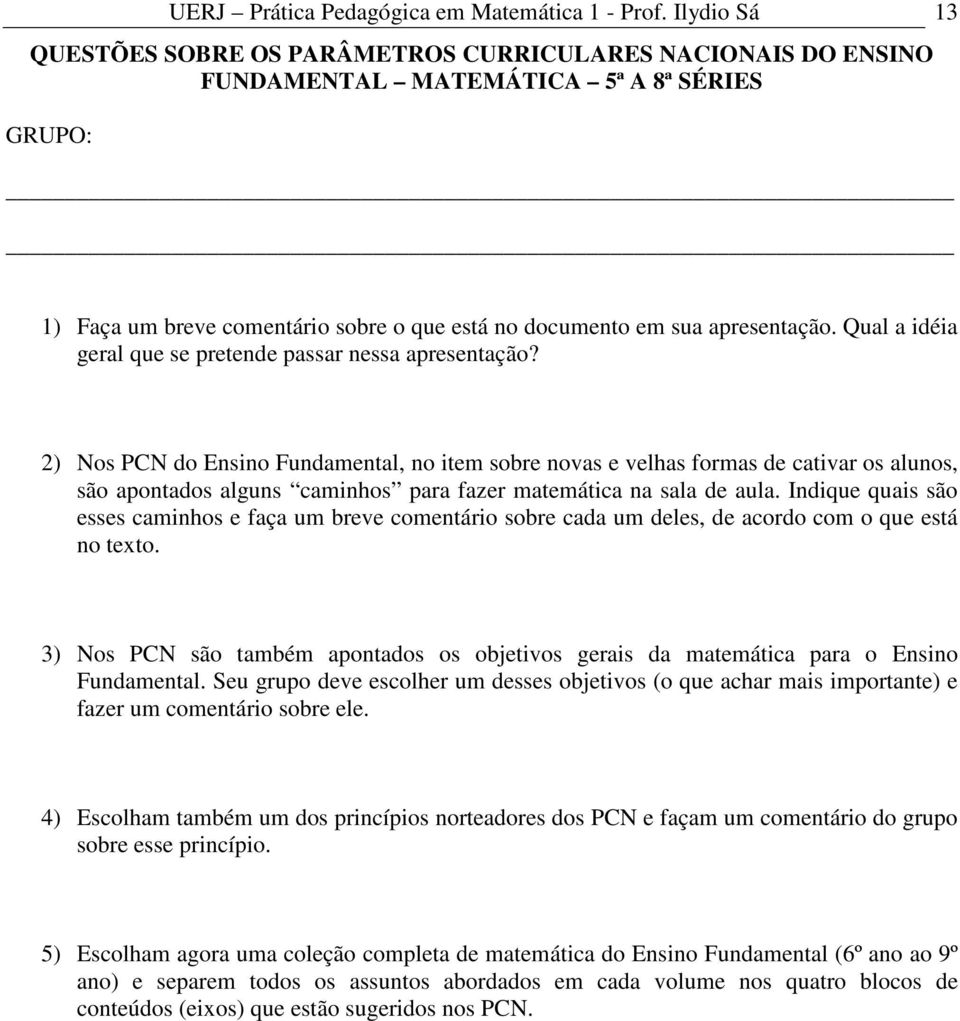 Qual a idéia geral que se pretende passar nessa apresentação?