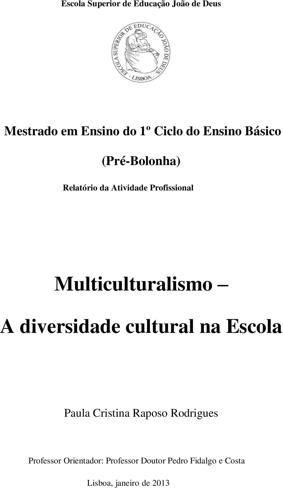 Multiculturalismo A diversidade cultural na Escola Paula Cristina Raposo