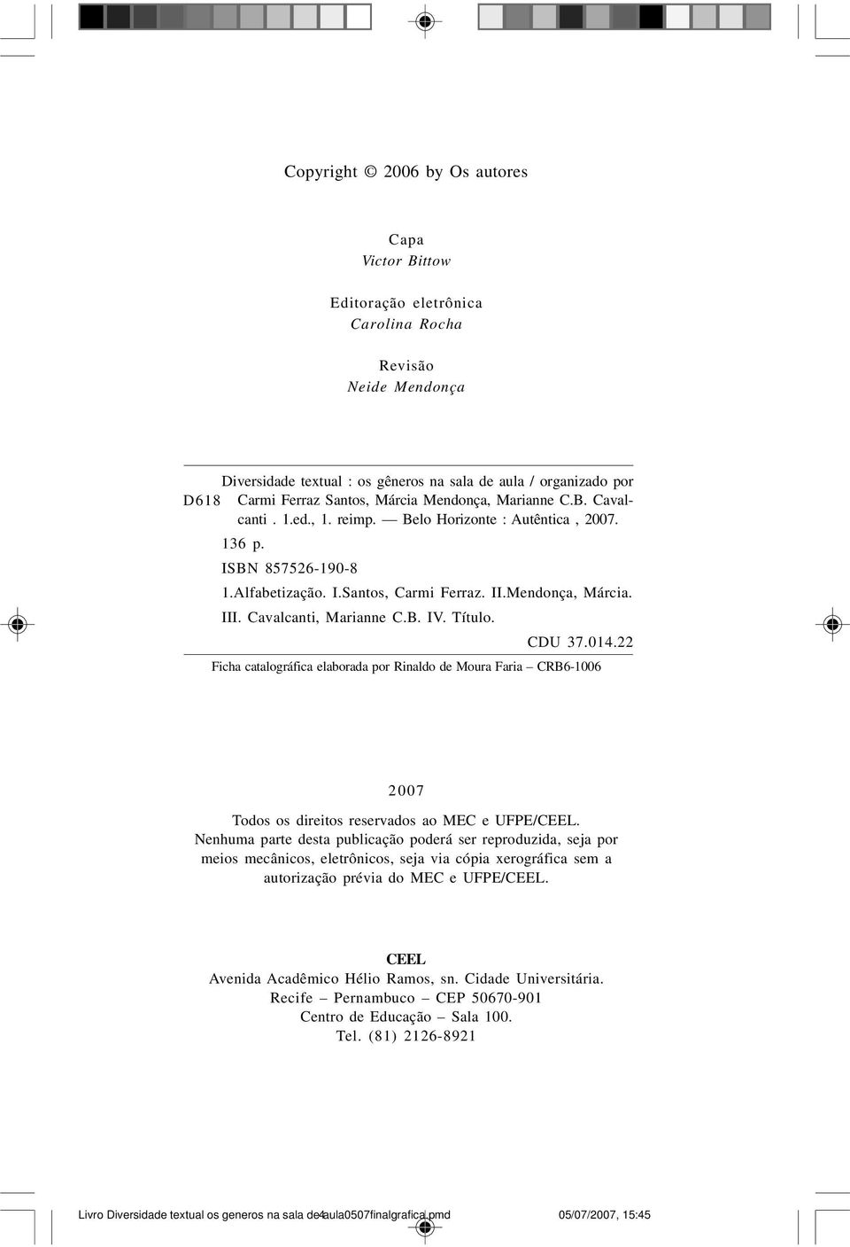 Cavalcanti, Marianne C.B. IV. Título. CDU 37.014.22 Ficha catalográfica elaborada por Rinaldo de Moura Faria CRB6-1006 2007 Todos os direitos reservados ao MEC e UFPE/CEEL.