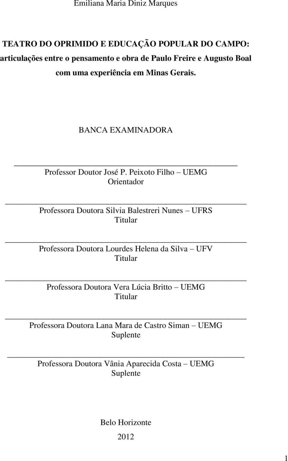 Peixoto Filho UEMG Orientador Professora Doutora Silvia Balestreri Nunes UFRS Titular Professora Doutora Lourdes Helena da Silva UFV