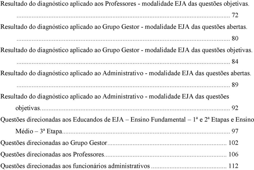 ... 84 Resultado do diagnóstico aplicado ao Administrativo - modalidade EJA das questões abertas.