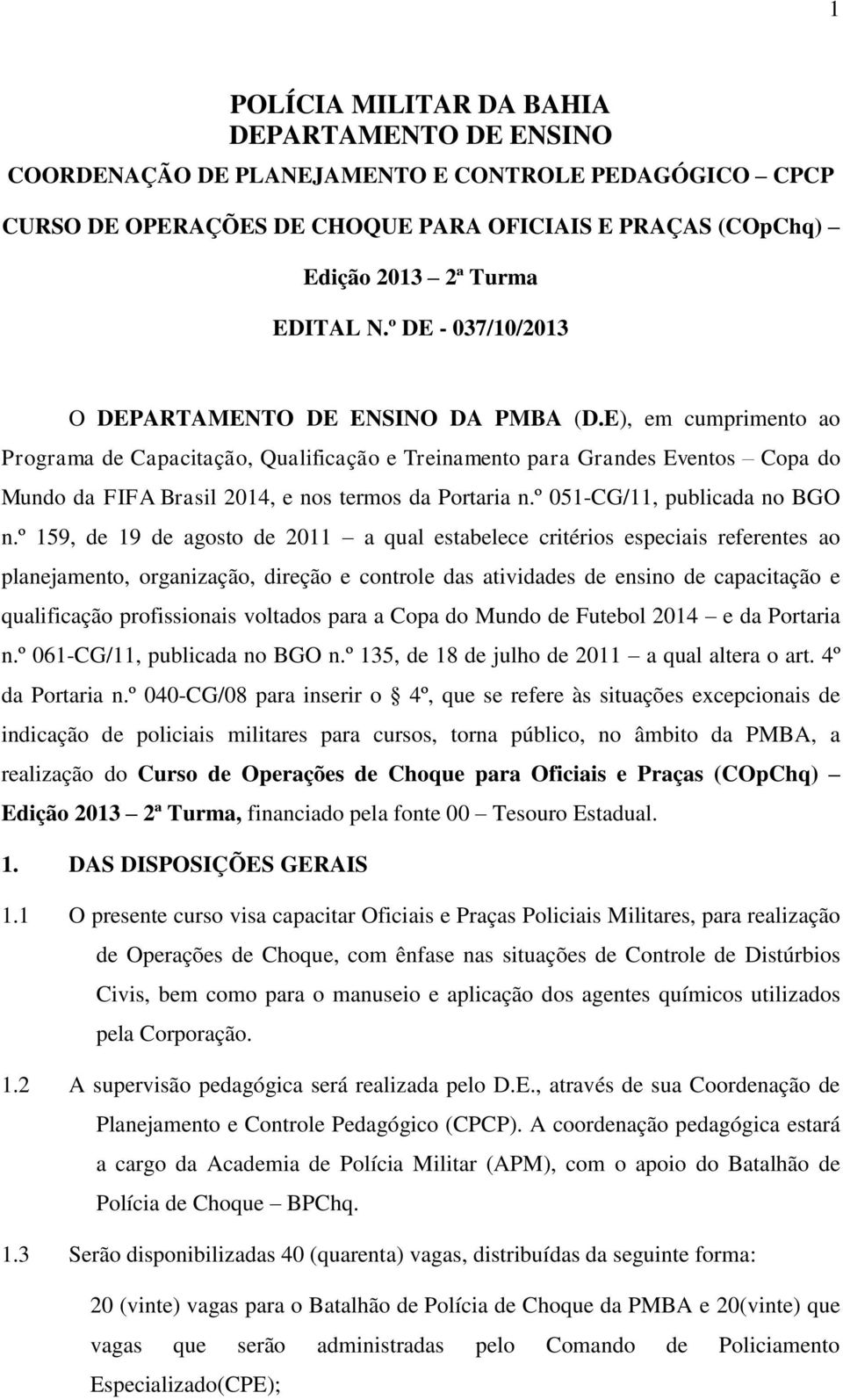 E), em cumprimento ao Programa de Capacitação, Qualificação e Treinamento para Grandes Eventos Copa do Mundo da FIFA Brasil 2014, e nos termos da Portaria n.º 051-CG/11, publicada no BGO n.