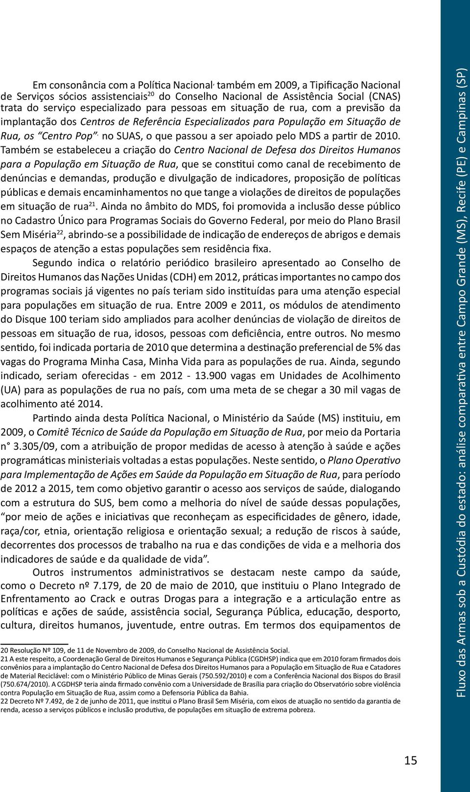 no SUAS, o que passou a ser apoiado pelo MDS a partir de 2010.