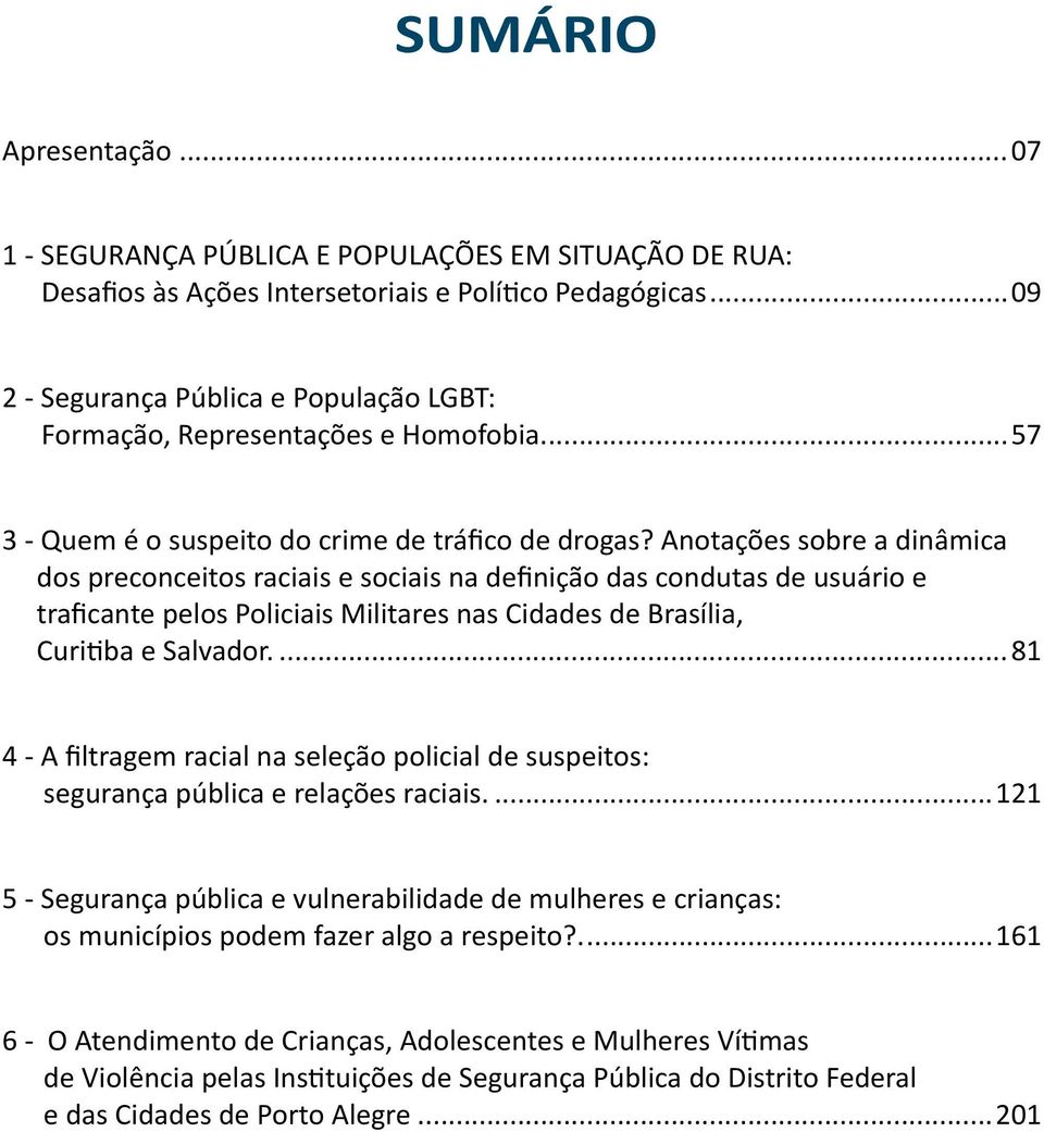 Anotações sobre a dinâmica dos preconceitos raciais e sociais na definição das condutas de usuário e traficante pelos Policiais Militares nas Cidades de Brasília, Curitiba e Salvador.