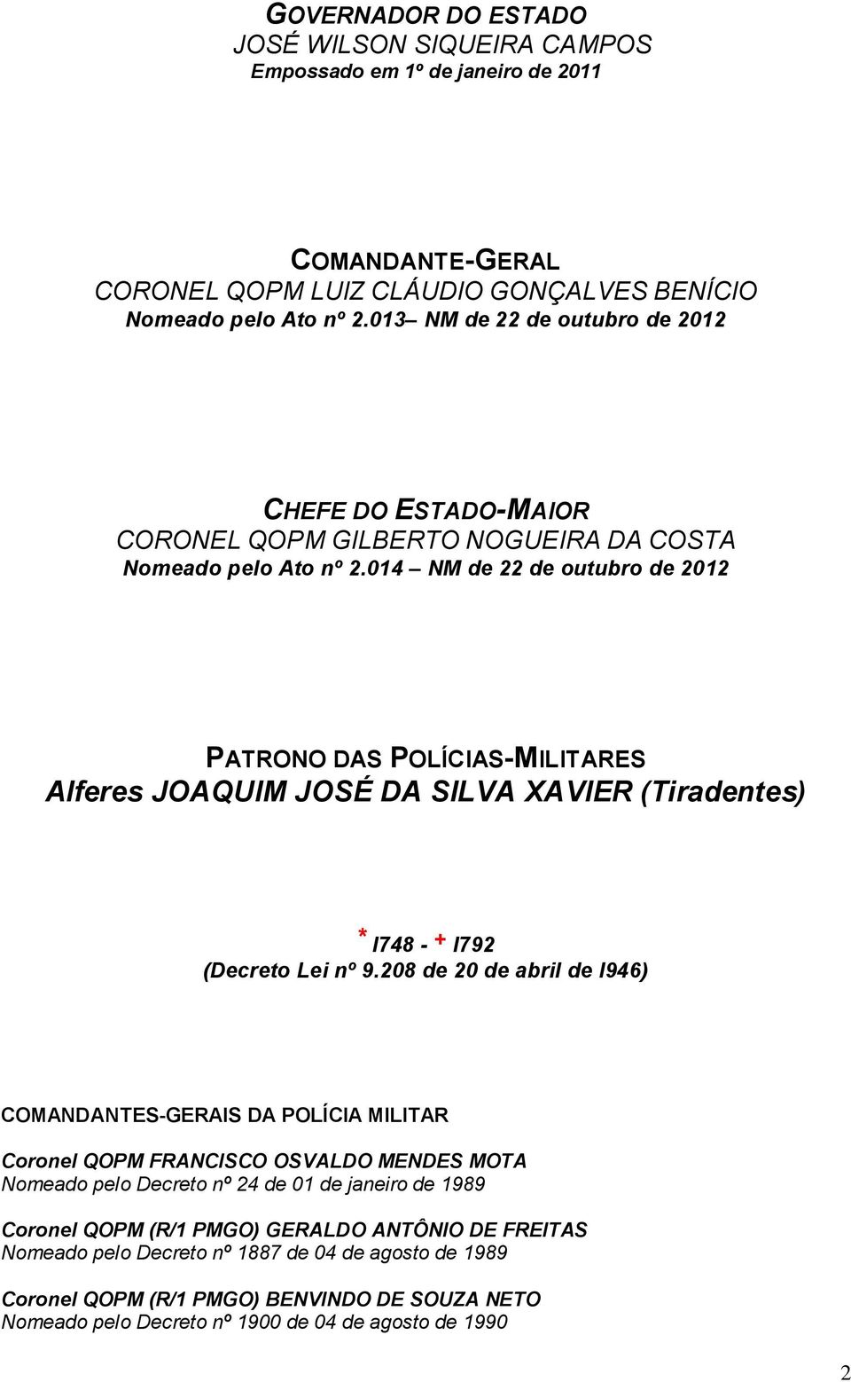 014 NM de 22 de outubro de 2012 PATRONO DAS POLÍCIAS-MILITARES Alferes JOAQUIM JOSÉ DA SILVA XAVIER (Tiradentes) * l748 - + l792 (Decreto Lei nº 9.